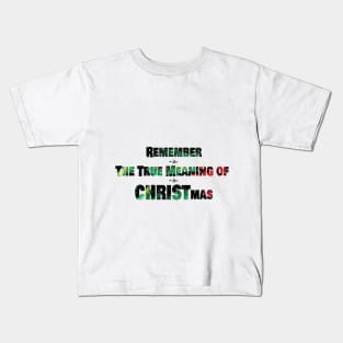 REMEMBER THE TRUE MEANING OF CHRISTMAS Kids T-Shirt